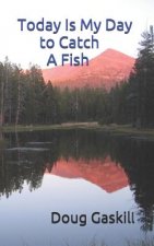 Today Is My Day to Catch a Fish