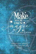 Make Your Own Magic: A Spell Workbook For Beginner Spell Casters
