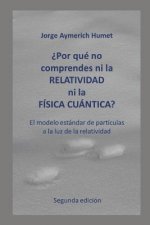 ?por Qué No Comprendes Ni La Relatividad Ni La Física Cuántica? (Segunda Edición): El Modelo Estándar de Partículas a la Luz de la Relatividad