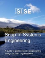Sise: Snap-In Systems Engineering: A Guide to Agile Systems Engineering Design for Lean Organizations.