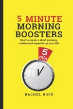 5 Minute Morning Boosters: How to Create a Short Morning Routine and Supercharge Your Life