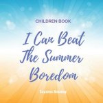 I Can Beat the Summer Boredom: Help Your Kids Beat the Summer Boredom