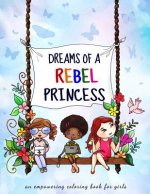 Dreams of a rebel princess: Coloring book for girls ages 3-10