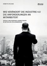 Wie verandert die Industrie 4.0 die Anforderungen an Mitarbeiter? Soziale und personale Kompetenzen in aktuellen Stellenanzeigen