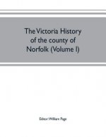 Victoria history of the county of Norfolk (Volume I)