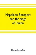 Napoleon Bonaport and the siege of Toulon