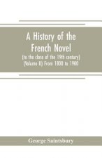 history of the French novel (to the close of the 19th century) (Volume II) From 1800 to 1900
