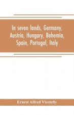 In seven lands, Germany, Austria, Hungary, Bohemia, Spain, Portugal, Italy