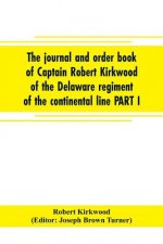 journal and order book of Captain Robert Kirkwood of the Delaware regiment of the continental line PART I- A Journal of the Southern campaign 1780-178