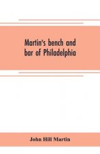 Martin's bench and bar of Philadelphia; together with other lists of persons appointed to administer the laws in the city and county of Philadelphia,