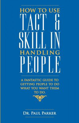 How to Use Tact and Skill in Handling People