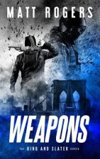 Weapons: A King & Slater Thriller