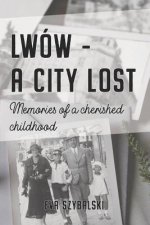 Lwów - A City Lost: Memories of a Cherished Childhood
