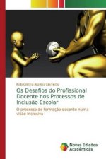 Os Desafios do Profissional Docente nos Processos de Inclus?o Escolar