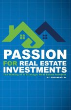 Passion for Real Estate Investing: The Making of a Strategic Real Estate Investor