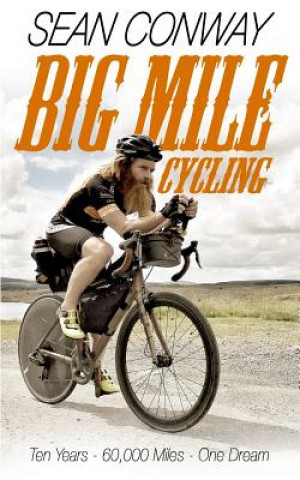 Big Mile Cycling: Ten Years. 60000 Miles. One Dream