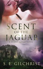Scent of the Jaguar: (a Deadly Forces Novel)