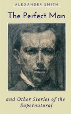 The Perfect Man and Other Stories of the Supernatural