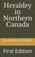 Heraldry in Northern Canada: First Edition