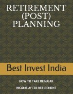 Retirement (Post) Planning: How to Take Regular Income After Retirement