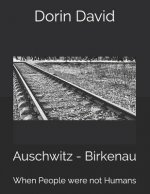 Auschwitz - Birkenau: When People Were Not Humans