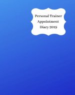 Personal Trainer Appointment Diary 2019: April 2019 - Dec 2019 Appointment Diary. Day to a Page with Hourly Client Times to Ensure Home Business Organ