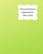 Personal Trainer Appointment Diary 2019: April 2019 - Dec 2019 Appointment Diary. Day to a Page with Hourly Client Times to Ensure Home Business Organ