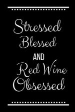 Stressed Blessed Red Wine Obsessed: Funny Slogan -120 Pages 6 X 9