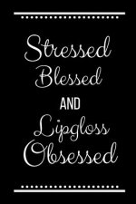 Stressed Blessed Lipgloss Obsessed: Funny Slogan -120 Pages 6 X 9