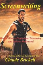 Screenwriting: How to Write a Professional Screenplay and Sell it to Hollywood!
