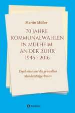 70 Jahre Kommunalwahlen in Mülheim an der Ruhr 1946-2016