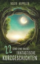 22 (und eine halbe) fantastische Kurzgeschichten