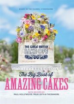 Great British Bake Off: The Big Book of Amazing Cakes
