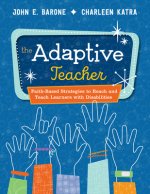 The Adaptive Teacher: Faith-Based Strategies to Reach and Teach Learners with Disabilities