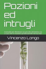 Pozioni ed intrugli: manuale per diventare un piccolo alchimista sia a casa che in maniera professionale nel tuo bar