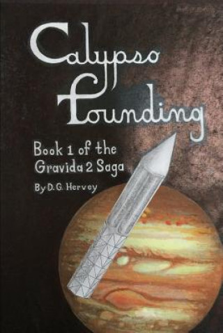Calypso Founding: The Gravida 2 Saga - Book 1 (D G Hervey)(Brožovaná)
