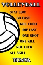 Volleyball Stay Low Go Fast Kill First Die Last One Shot One Kill Not Luck All Skill Tonya: College Ruled Composition Book