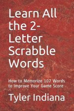 Learn All the 2-letter Scrabble Words: How to Memorize 107 Words to Improve Your Game Score