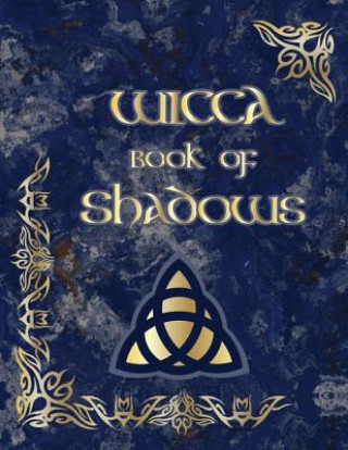 Wicca Book of Shadows: (coloured Parchment Interior 3) an Ultimate Sorcery Guide to Keeping Your Own Workbook of Spells, Charms and the Story