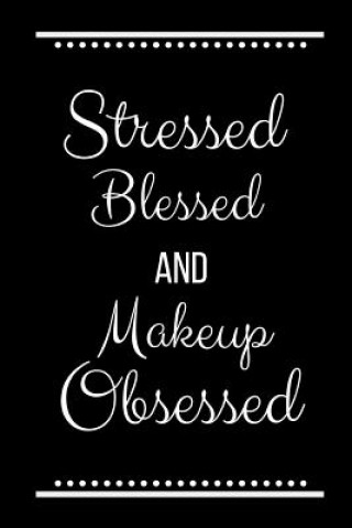 Stressed Blessed Makeup Obsessed: Funny Slogan -120 Pages 6 X 9
