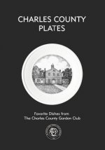 Charles County Plates: Favorite Dishes from The Charles County Garden Club