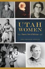 Utah Women: Pioneers, Poets and Politicians