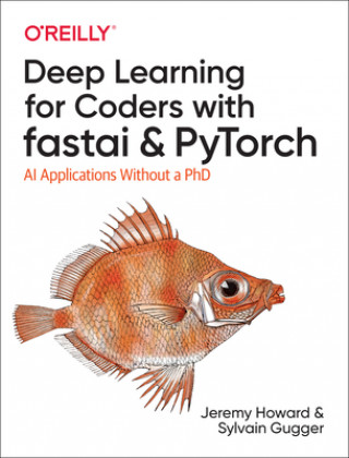 Deep Learning for Coders with fastai and PyTorch (Sylvain Gugger,Jeremy Howard)(Carte broșată)