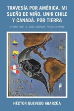 Travesia Por America. Mi Sueno De Nino. Unir Chile Y Canada. Por Tierra