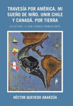 Travesia Por America. Mi Sueno De Nino. Unir Chile Y Canada. Por Tierra