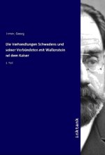Die Verhandlungen Schwedens und seiner Verbundeten mit Wallenstein und dem Kaiser