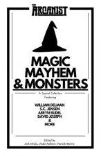Magic, Mayhem, and Monsters: A Collection of Magical Short Stories from the Arcanist