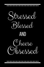 Stressed Blessed Cheese Obsessed: Funny Slogan -120 Pages 6 X 9