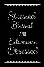 Stressed Blessed Edamame Obsessed: Funny Slogan -120 Pages 6 X 9
