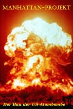 Manhattan-Projekt: Der Bau der US-Atombombe